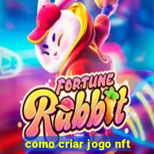 como criar jogo nft